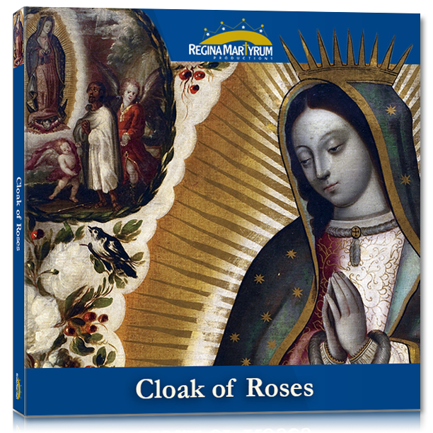 Our Lady of Guadalupe - The Cloak of Roses